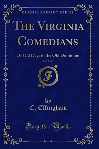 Stock image for The Virginia Comedians, Vol 2 of 2 Or Old Days in the Old Dominion Classic Reprint for sale by PBShop.store US
