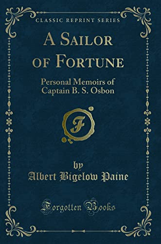 9781331988915: A Sailor of Fortune: Personal Memoirs of Captain B. S. Osbon (Classic Reprint)