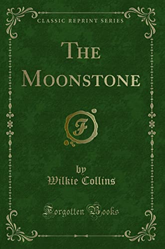 The Moonstone (Classic Reprint) - Collins, Wilkie