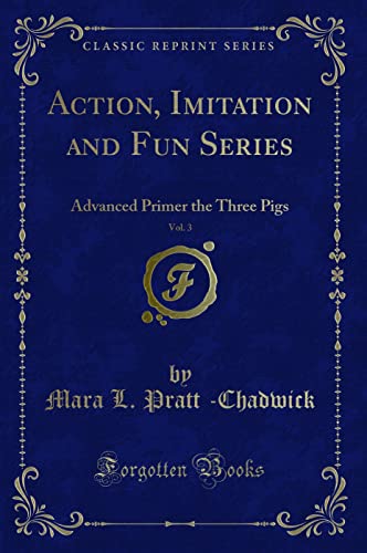 Beispielbild fr Action, Imitation and Fun Series, Vol 3 Advanced Primer the Three Pigs Classic Reprint zum Verkauf von PBShop.store US