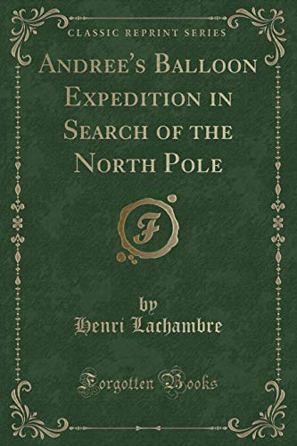 Stock image for Andree's Balloon Expedition in Search of the North Pole Classic Reprint for sale by PBShop.store US