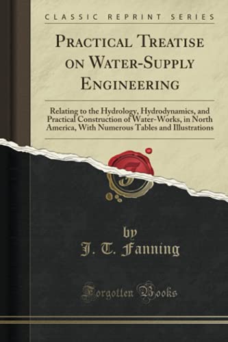 9781331999430: Practical Treatise on Water-Supply Engineering: Relating to the Hydrology, Hydrodynamics, and Practical Construction of Water-Works, in North America, ... Tables and Illustrations (Classic Reprint)