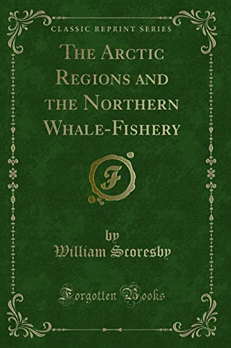 9781331999799: The Arctic Regions and the Northern Whale-Fishery (Classic Reprint)