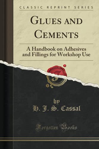 Beispielbild fr Glues and Cements : A Handbook on Adhesives and Fillings for Workshop Use (Classic Reprint) zum Verkauf von Buchpark