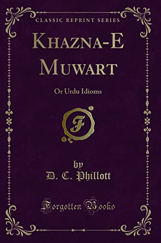 9781332019472: Khaz?na-E Mu??war?t (Classic Reprint): Or Urdu Idioms: Or Urdu Idioms (Classic Reprint)