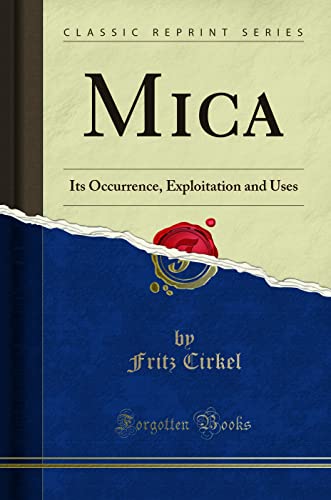 Stock image for Mica Its Occurrence, Exploitation and Uses Classic Reprint for sale by PBShop.store US