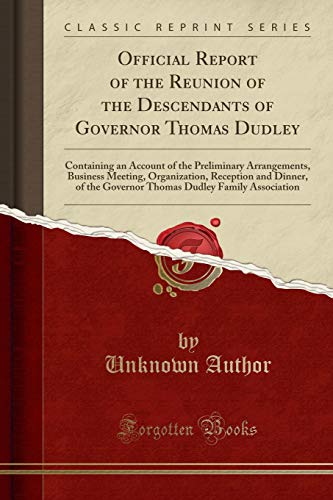 Stock image for Official Report of the Reunion of the Descendants of Governor Thomas Dudley Containing an Account of the Preliminary Arrangements, Business Meeting, Dudley Family Association Classic Reprint for sale by PBShop.store US