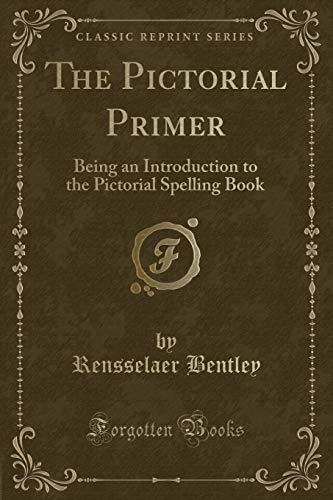Beispielbild fr The Pictorial Primer : Being an Introduction to the Pictorial Spelling Book (Classic Reprint) zum Verkauf von Buchpark