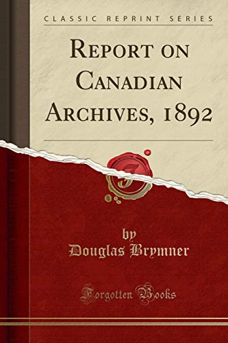 9781332032396: Report on Canadian Archives, 1892 (Classic Reprint)