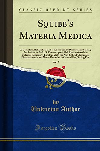 Stock image for Squibb's Materia Medica, Vol. 2: A Complete Alphabetical List of All the Squibb Products, Embracing the Articles in the U. S. Pharmacopoeia (8th . Chemicals, Pharmaceuticals and Newer Reme for sale by Revaluation Books