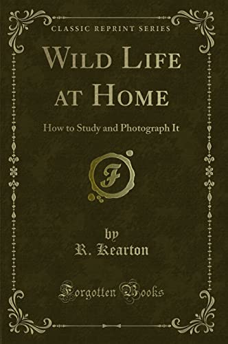 Stock image for Wild Life at Home How to Study and Photograph It Classic Reprint for sale by PBShop.store US