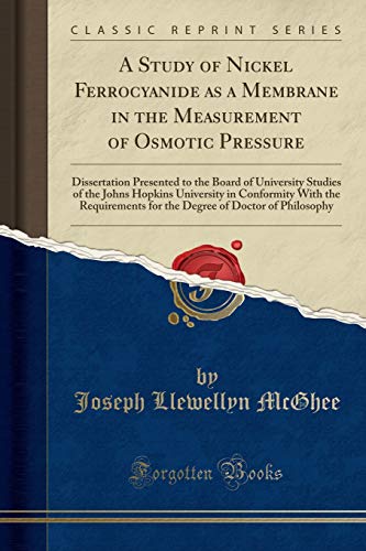 Beispielbild fr A Study of Nickel Ferrocyanide as a Membrane in the Measurement of Osmotic Pressure Dissertation Presented to the Board of University Studies of the for the Degree of Doctor of Philosophy zum Verkauf von PBShop.store US