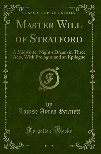 Stock image for Master Will of Stratford A Midwinter Night's Dream in Three Acts, With Prologue and an Epilogue Classic Reprint for sale by PBShop.store US