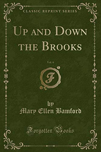Imagen de archivo de Up and Down the Brooks, Vol 4 Classic Reprint a la venta por PBShop.store US