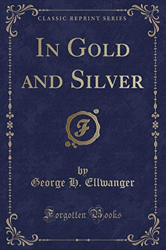 9781332043231: In Gold and Silver (Classic Reprint)