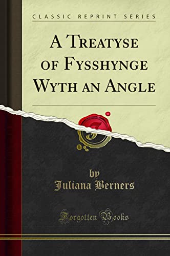9781332049714: A Treatyse of Fysshynge Wyth an Angle (Classic Reprint)