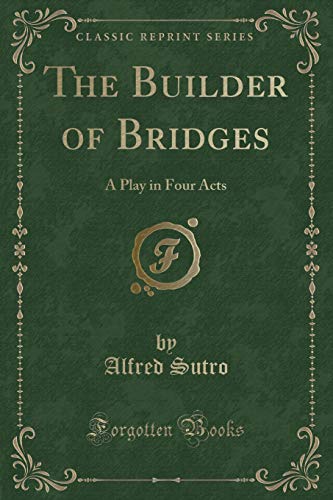 Beispielbild fr The Builder of Bridges: A Play in Four Acts (Classic Reprint) zum Verkauf von WorldofBooks