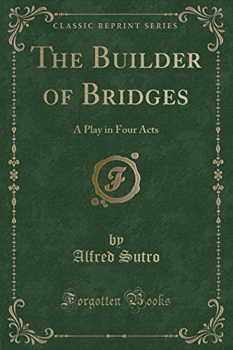 Imagen de archivo de The Builder of Bridges: A Play in Four Acts (Classic Reprint) a la venta por WorldofBooks