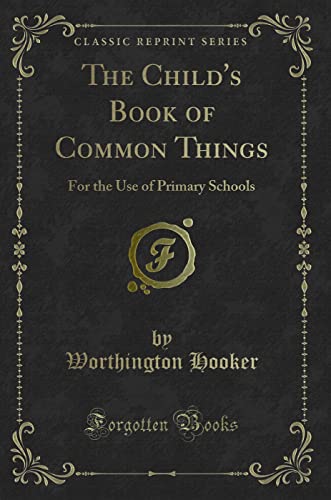 Imagen de archivo de The Child's Book of Common Things For the Use of Primary Schools Classic Reprint a la venta por PBShop.store US
