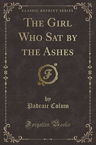 9781332055425: The Girl Who Sat by the Ashes (Classic Reprint)