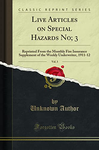 Stock image for Live Articles on Special Hazards No 3, Vol 3 Reprinted From the Monthly Fire Insurance Supplement of the Weekly Underwriter, 191112 Classic Reprint for sale by PBShop.store US