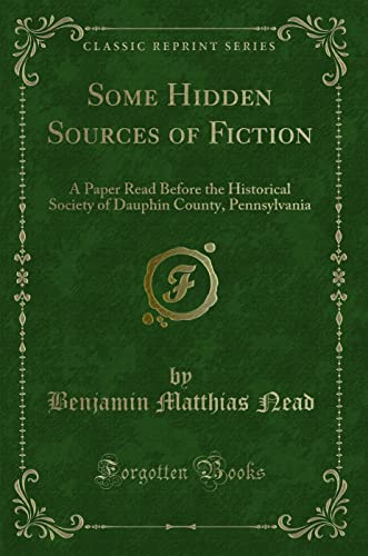 Stock image for Some Hidden Sources of Fiction A Paper Read Before the Historical Society of Dauphin County, Pennsylvania Classic Reprint for sale by PBShop.store US