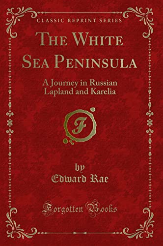 9781332073054: The White Sea Peninsula: A Journey in Russian Lapland and Karelia (Classic Reprint)