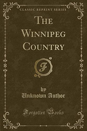 Imagen de archivo de The Winnipeg Country (Classic Reprint) a la venta por Forgotten Books