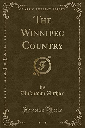 Stock image for The Winnipeg Country (Classic Reprint) for sale by Forgotten Books