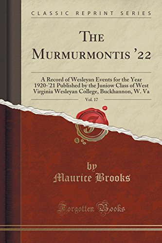 Stock image for The Murmurmontis '22, Vol 17 A Record of Wesleyan Events for the Year 1920'21 Published by the Juniow Class of West Virginia Wesleyan College, Buckhannon, W Va Classic Reprint for sale by PBShop.store US