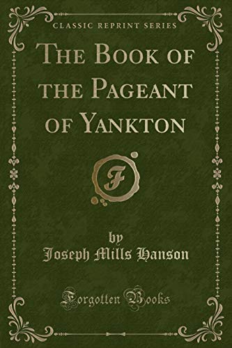 Stock image for The Book of the Pageant of Yankton Classic Reprint for sale by PBShop.store US