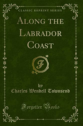 9781332086863: Along the Labrador Coast (Classic Reprint)