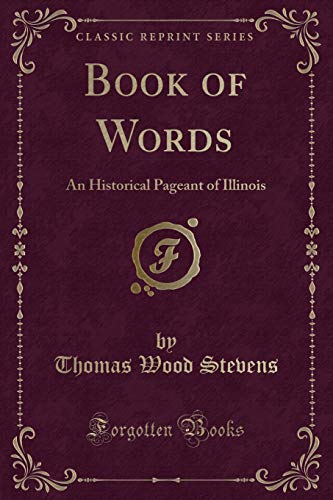 Stock image for Book of Words An Historical Pageant of Illinois Classic Reprint for sale by PBShop.store US
