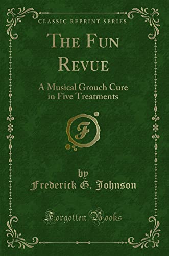 Imagen de archivo de The Fun Revue A Musical Grouch Cure in Five Treatments Classic Reprint a la venta por PBShop.store US