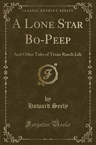 Beispielbild fr A Lone Star Bo-Peep : And Other Tales of Texan Ranch Life (Classic Reprint) zum Verkauf von Buchpark