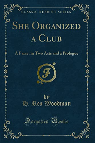 Stock image for She Organized a Club A Farce, in Two Acts and a Prologue Classic Reprint for sale by PBShop.store US