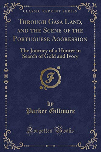 9781332094530: Through Gasa Land, and the Scene of the Portuguese Aggression: The Journey of a Hunter in Search of Gold and Ivory (Classic Reprint)