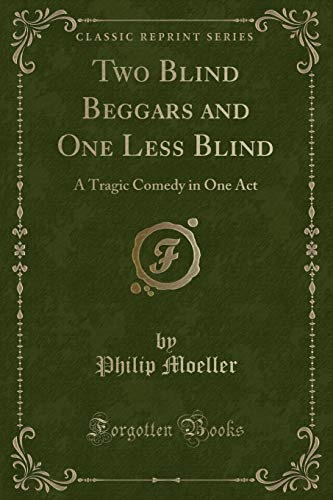 Beispielbild fr Two Blind Beggars and One Less Blind : A Tragic Comedy in One Act (Classic Reprint) zum Verkauf von Buchpark