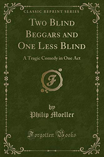 Imagen de archivo de Two Blind Beggars and One Less Blind A Tragic Comedy in One Act Classic Reprint a la venta por PBShop.store US