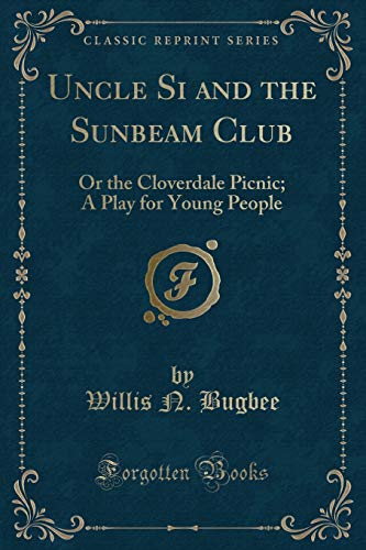 9781332094691: Uncle Si and the Sunbeam Club: Or the Cloverdale Picnic; A Play for Young People (Classic Reprint)