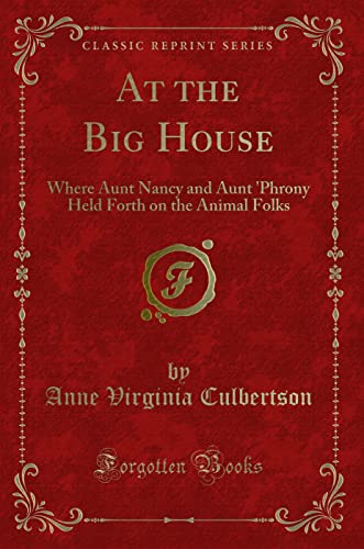 Stock image for At the Big House Where Aunt Nancy and Aunt 'Phrony Held Forth on the Animal Folks Classic Reprint for sale by PBShop.store US