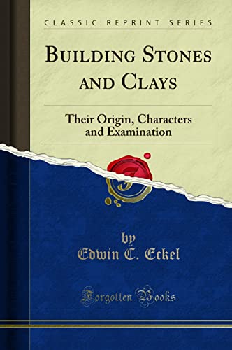 Stock image for Building Stones and Clays Their Origin, Characters and Examination Classic Reprint for sale by PBShop.store US