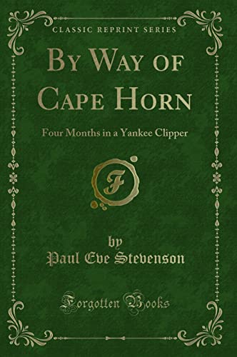 Stock image for By Way of Cape Horn: Four Months in a Yankee Clipper (Classic Reprint) for sale by Forgotten Books