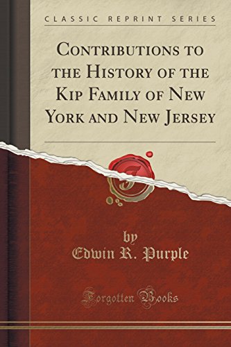 Stock image for Contributions to the History of the Kip Family of New York and New Jersey Classic Reprint for sale by PBShop.store US