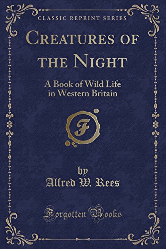9781332117567: Creatures of the Night: A Book of Wild Life in Western Britain (Classic Reprint)