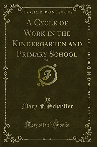 Stock image for A Cycle of Work in the Kindergarten and Primary School, Vol 1 Classic Reprint for sale by PBShop.store US