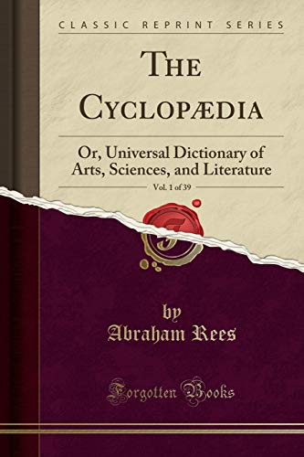 Beispielbild fr The Cyclopdia, Vol. 1 of 39 : Or, Universal Dictionary of Arts, Sciences, and Literature (Classic Reprint) zum Verkauf von Buchpark