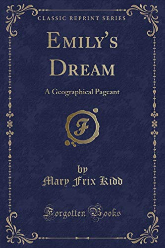 Stock image for Emily's Dream A Geographical Pageant Classic Reprint for sale by PBShop.store US