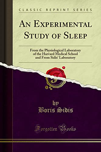 9781332126118: An Experimental Study of Sleep: From the Physiological Laboratory of the Harvard Medical School and From Sidis' Laboratory (Classic Reprint)