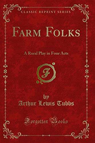 Stock image for Farm Folks A Rural Play in Four Acts Classic Reprint for sale by PBShop.store US